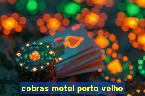 cobras motel porto velho